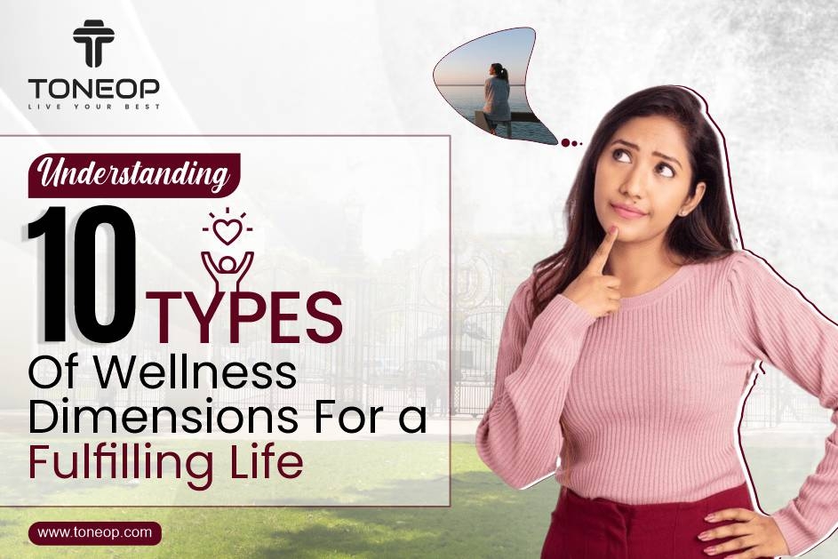 Understanding 10 Types Of Wellness Dimensions For A Fulfilling Life