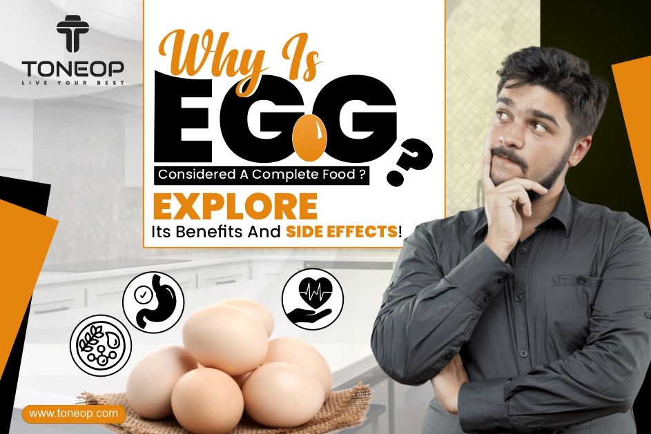 Why Is Egg Considered A Complete Food? Explore Its Benefits And Side Effects!