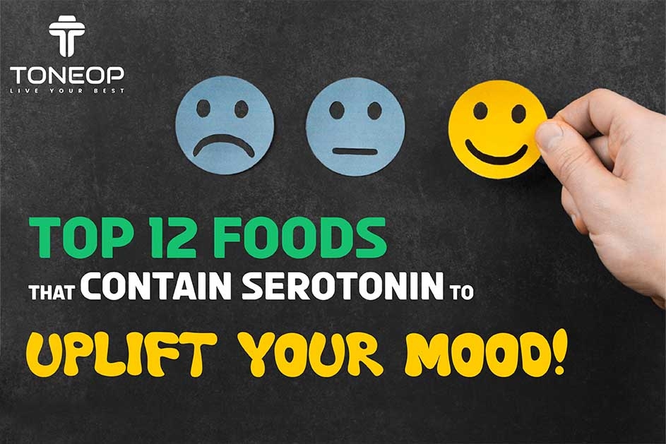 Explore The Top 12 Foods That Contain Serotonin To Uplift Your Mood!