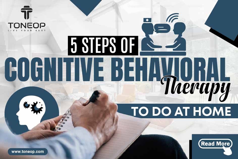 5 Steps Of Cognitive Behavioral Therapy To Do At Home