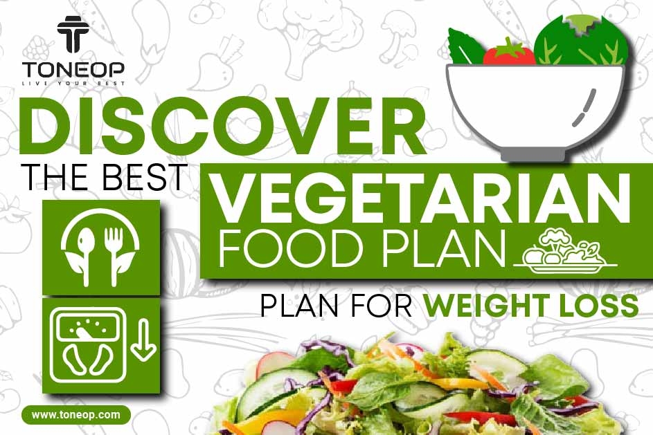 Discover The Best Vegetarian Food Plan For Weight Loss  