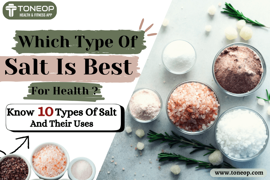 Which Type Of Salt Is Best For Health? Know 10 Types Of Salt And Their Uses