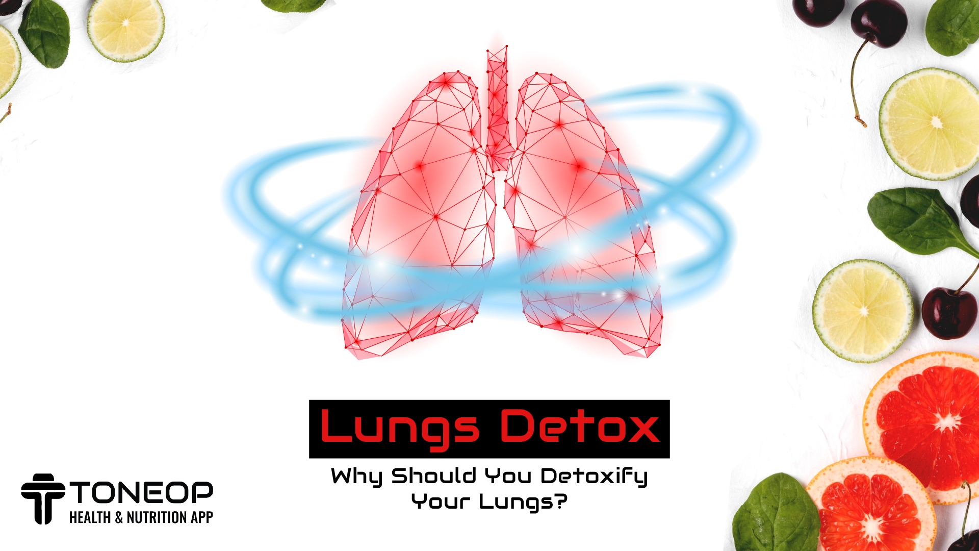 Lungs Detox: Why Should You Detoxify Your Lungs?