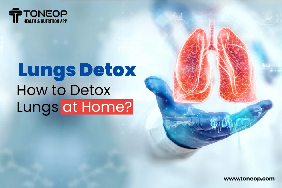 Lungs Detox: How To Detox Lungs At Home?