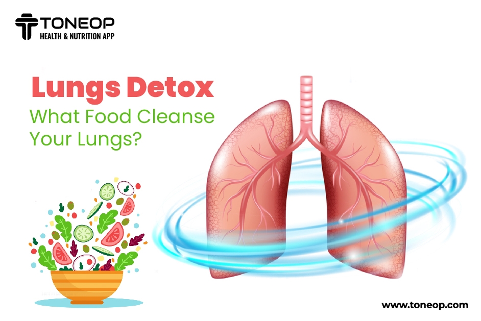 Lungs Detox: What Food Cleanse Your Lungs?