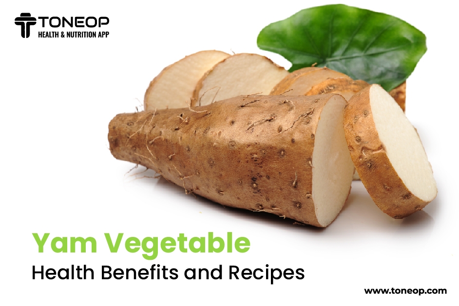 Yam Vegetable: Health Benefits And Recipes