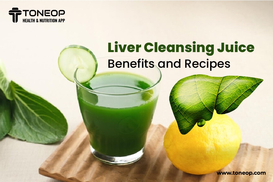 Liver Cleansing Juice: Benefits And Recipes