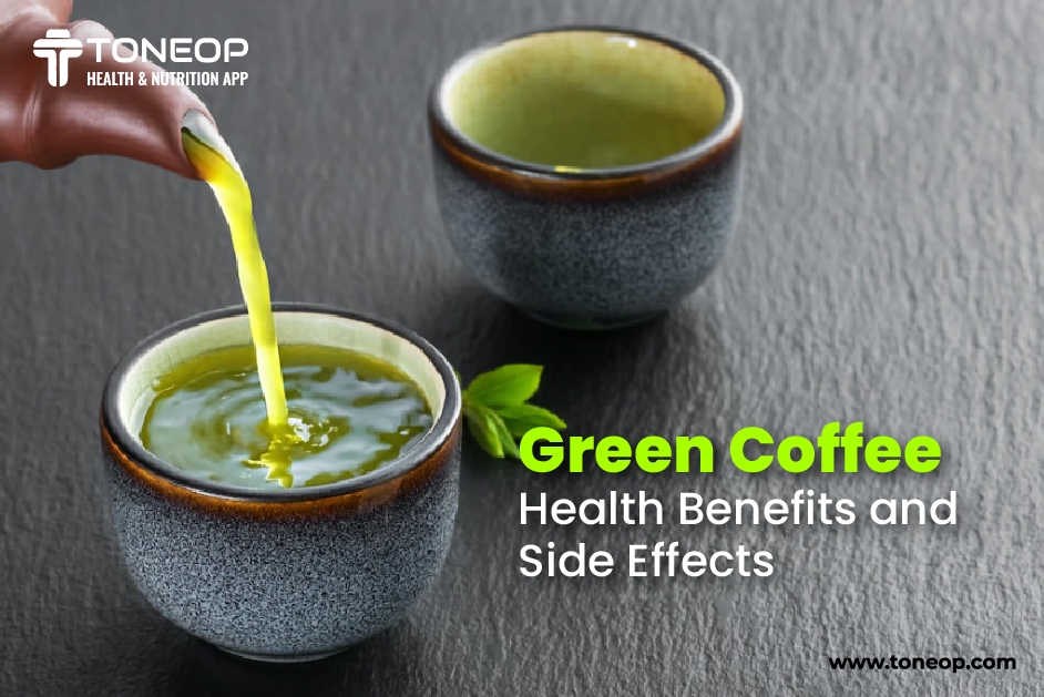 Green Coffee: Health Benefits And Side Effects