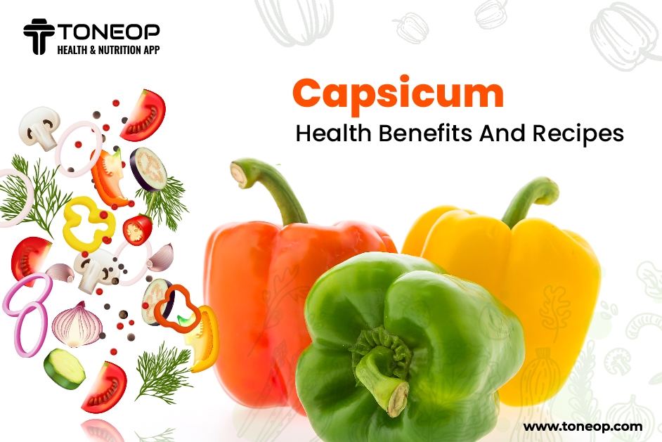 Capsicum: Health Benefits And Recipes