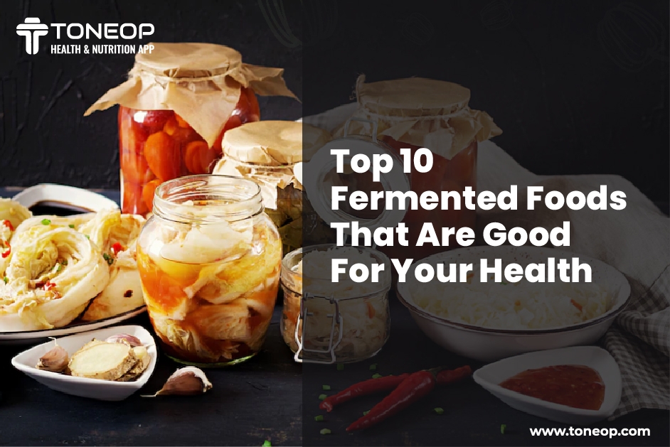 Top 10 Fermented Foods That Are Good For Your Health