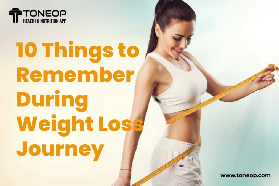 10 Things To Remember During Weight Loss Journey