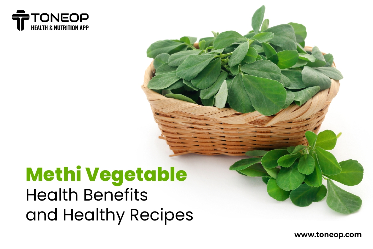 Methi Vegetable: Health Benefits And Healthy Recipes