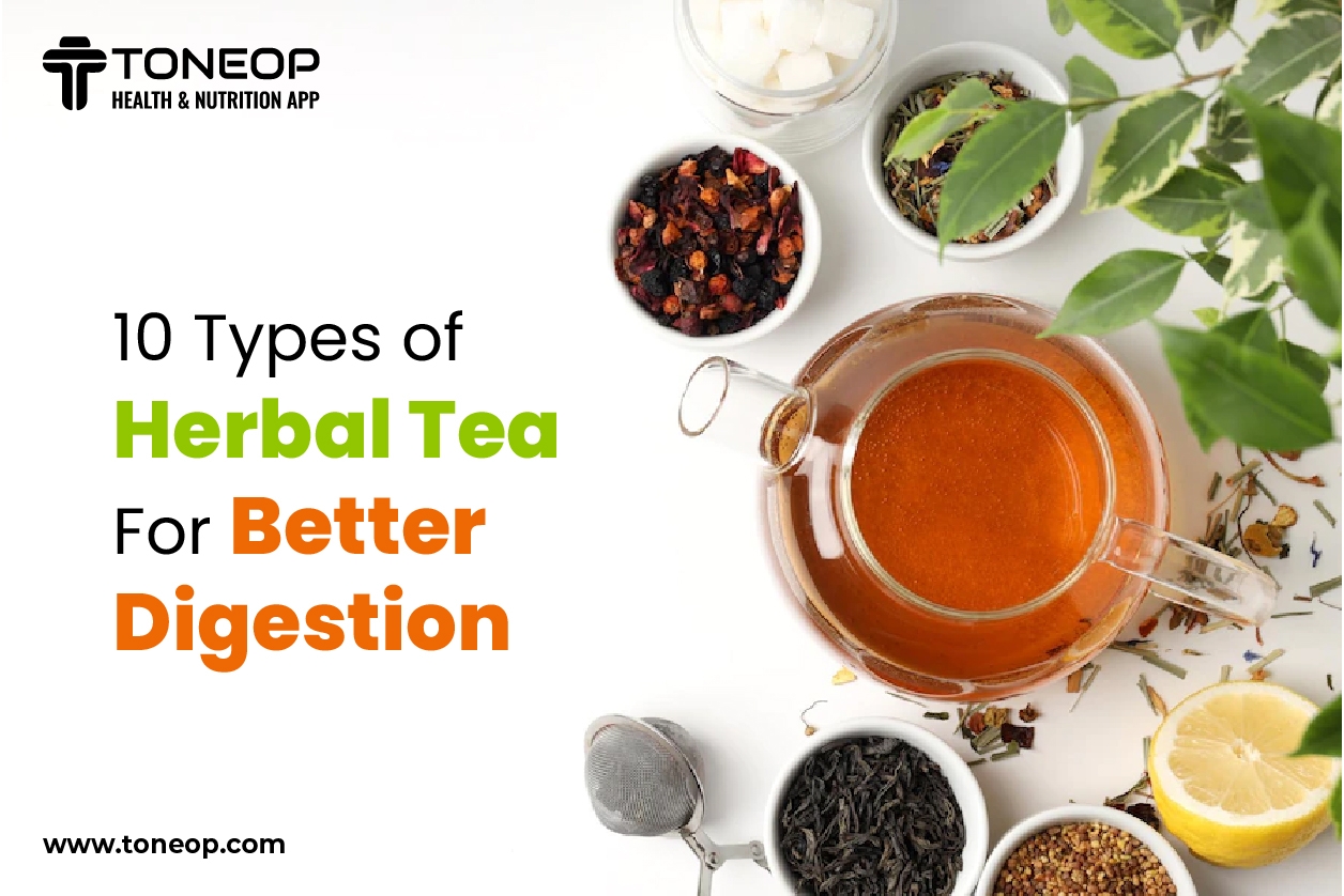 10 प्रकार की हर्बल चाय जो आपके पाचन को बेहतर बनाएगी
