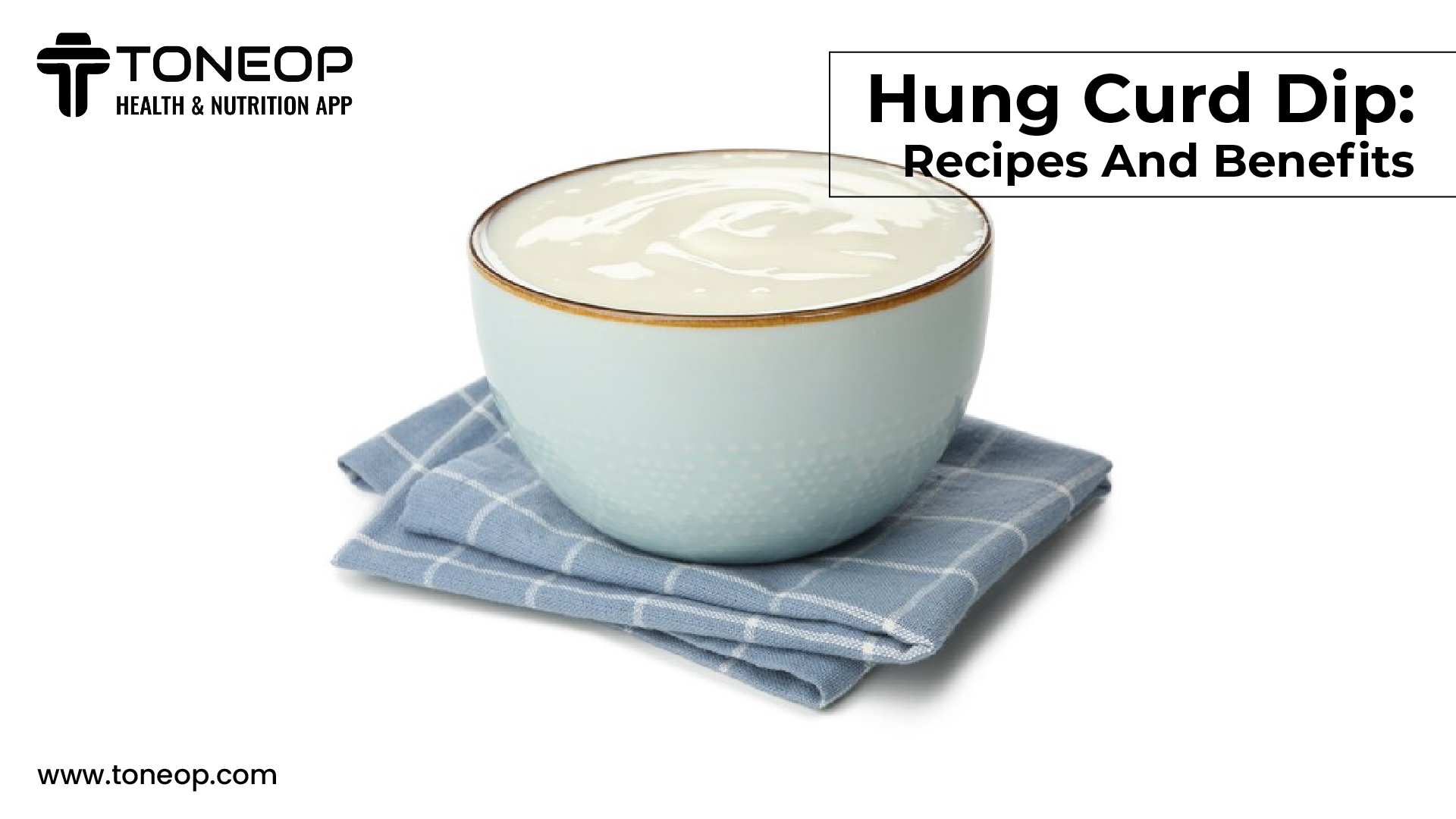 Hung Curd Dip: Recipes And Benefits