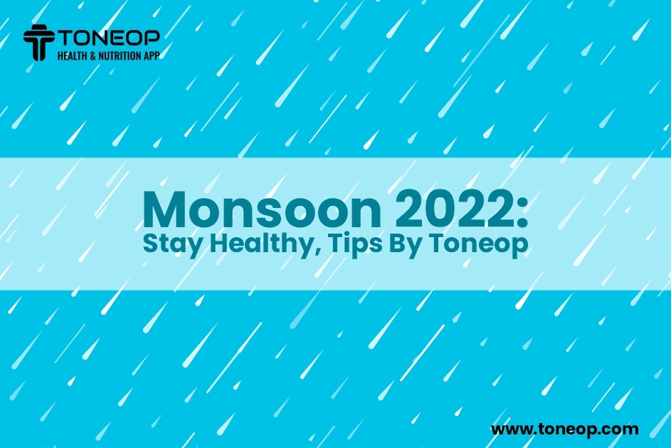 Monsoon 2022: Stay Healthy, Tips By Toneop