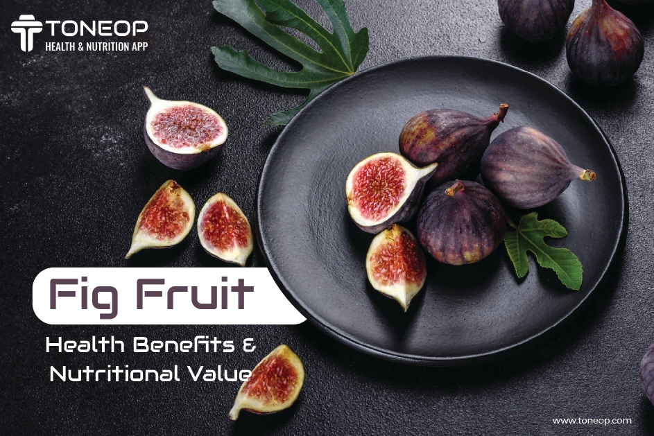Fig Fruit: Health Benefits And Nutritional Value