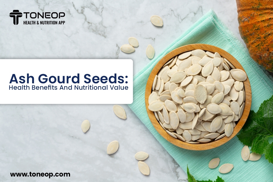 Ash Gourd Seeds: Health Benefits And Nutritional Value