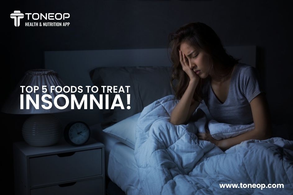 The Top 5 Foods To Treat Insomnia!