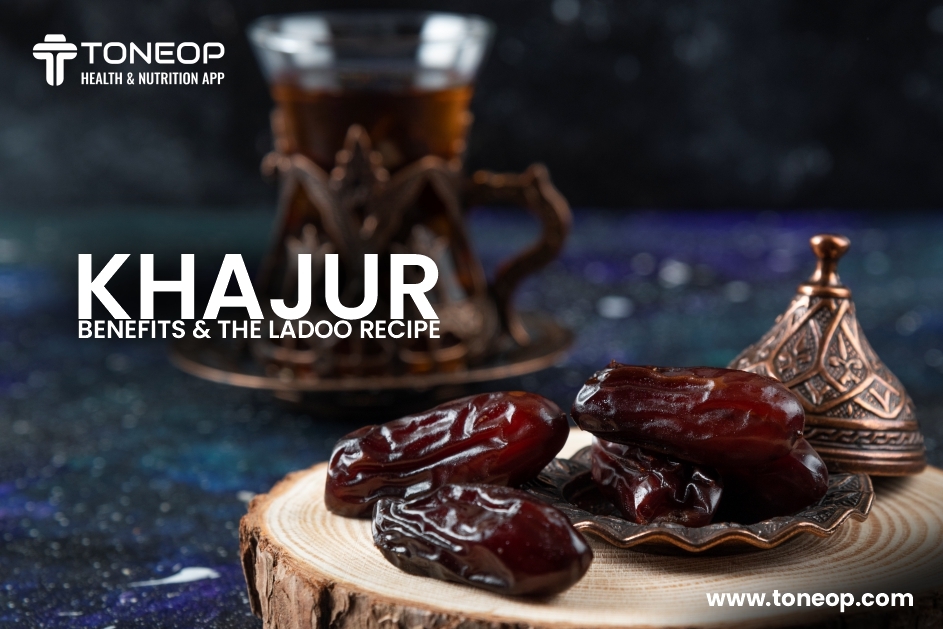 Khajur Benefits And The Ladoo Recipe