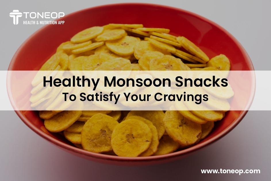 Healthy Monsoon Snacks To Satisfy Your Cravings