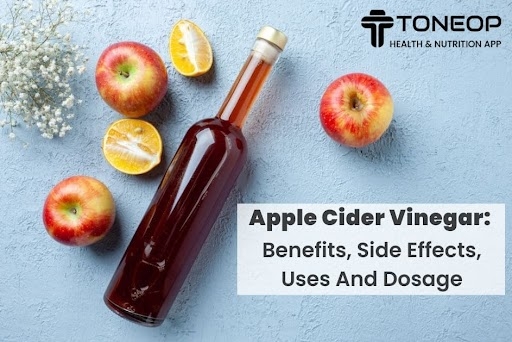 Apple Cider Vinegar: Benefits, Side Effects, Uses And Dosage