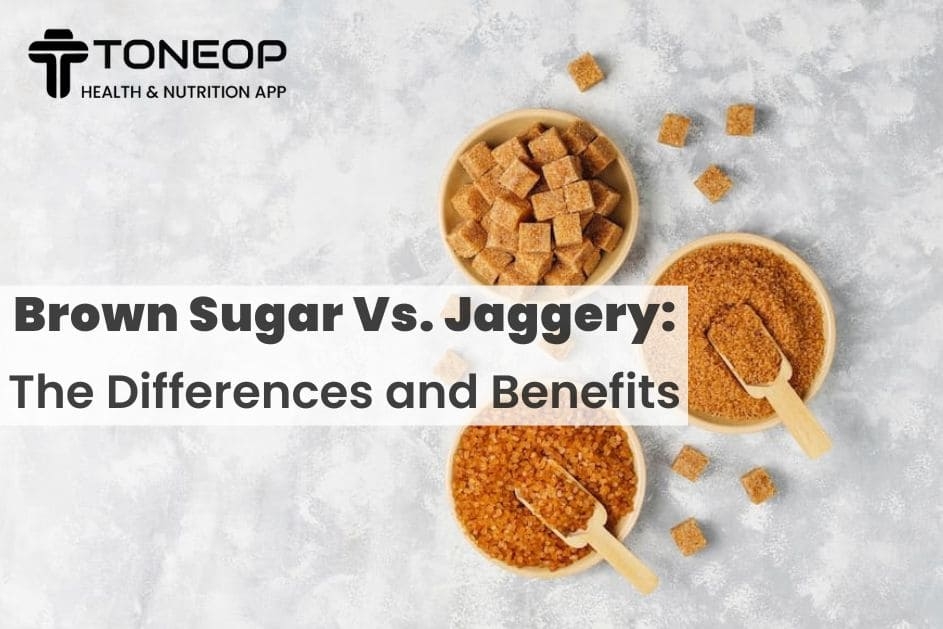 Brown Sugar Vs. Jaggery:  The Differences and Benefits