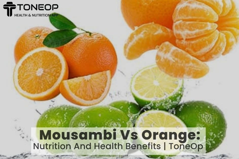 Mousambi Vs Orange: Nutrition And Health Benefits