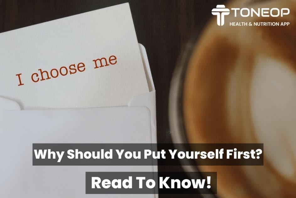Why Should You Put Yourself First? Read To Know!