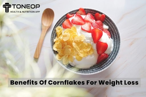 Benefits Of Cornflakes For Weight Loss