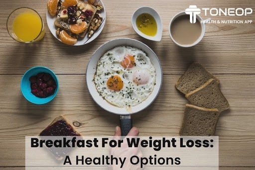 Breakfast For Weight Loss: Healthy Options