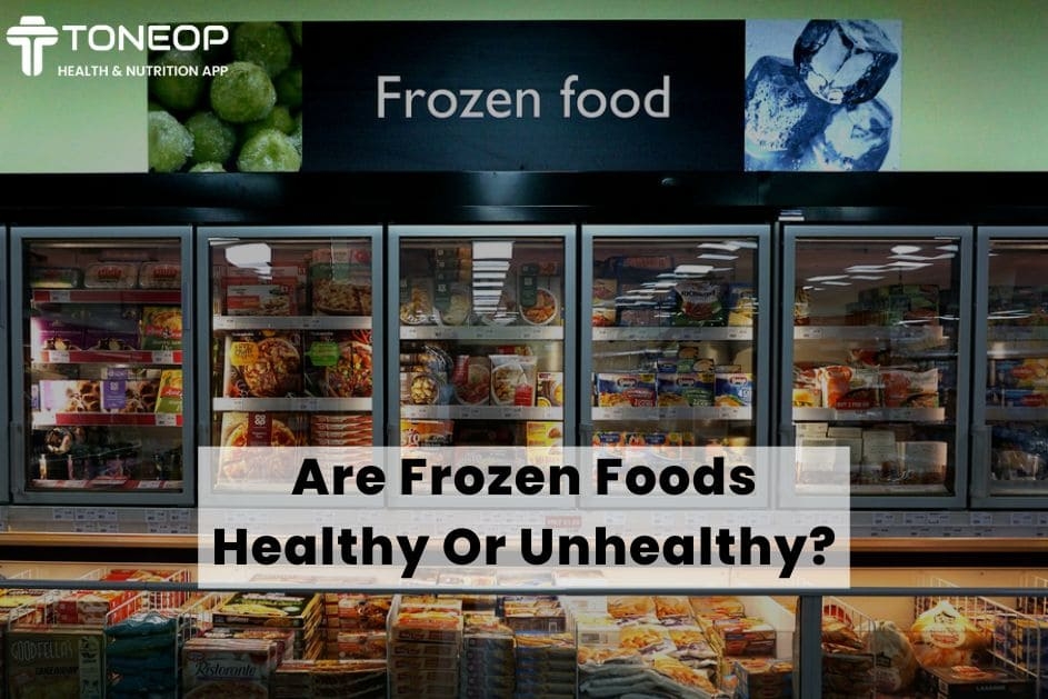 Are Frozen Foods Healthy Or Unhealthy?
