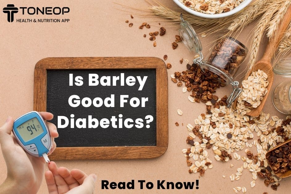 Is Barley Good For Diabetics? Read To Know!