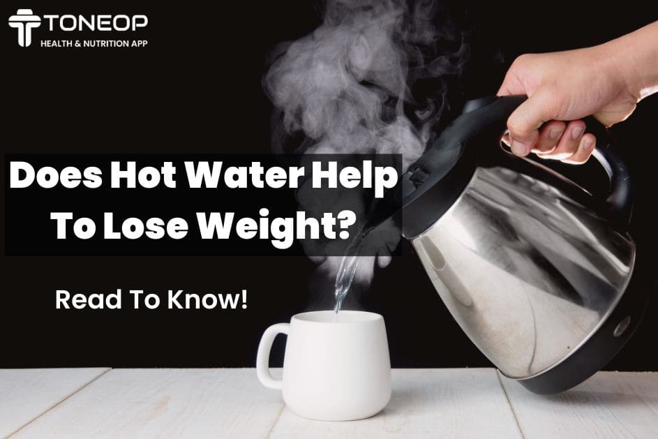 Does Hot Water Help To Lose Weight? Read To Know!