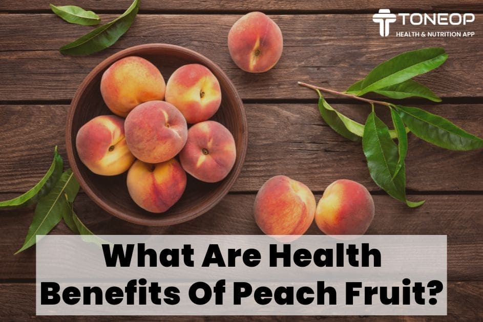 What Are Health Benefits Of Peach Fruit? Read To Know!
