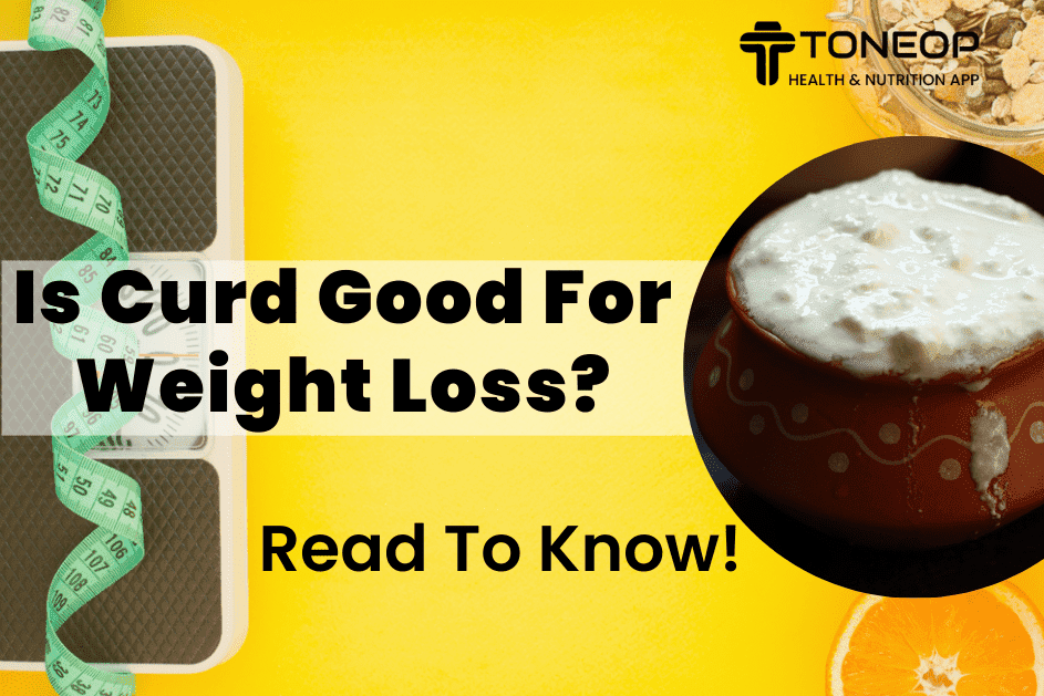 Is Curd Good For Weight Loss? Read To Know!