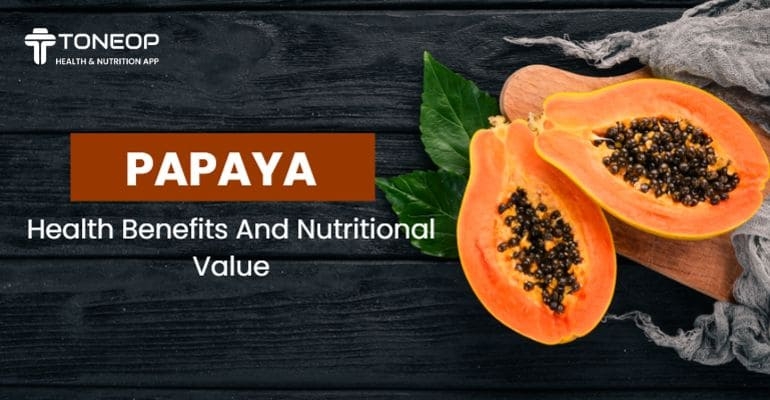 Papaya: Health Benefits And Nutritional Value