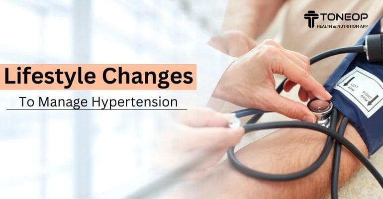 Lifestyle Changes To Manage Hypertension