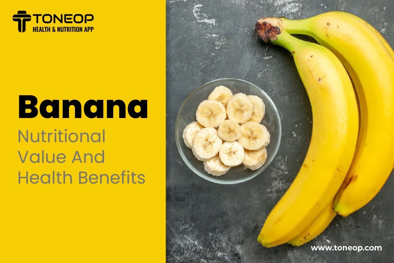 Banana: Nutritional Value And Health Benefits