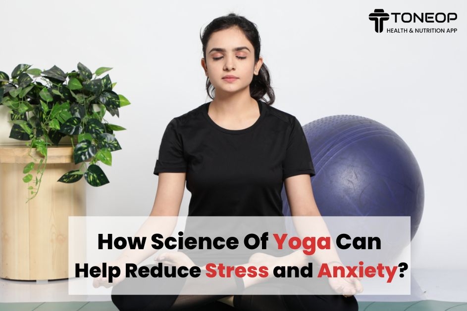 How Science Of Yoga Can Help Reduce Stress and Anxiety?