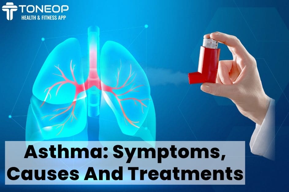 Asthma: Symptoms, Causes And Treatments