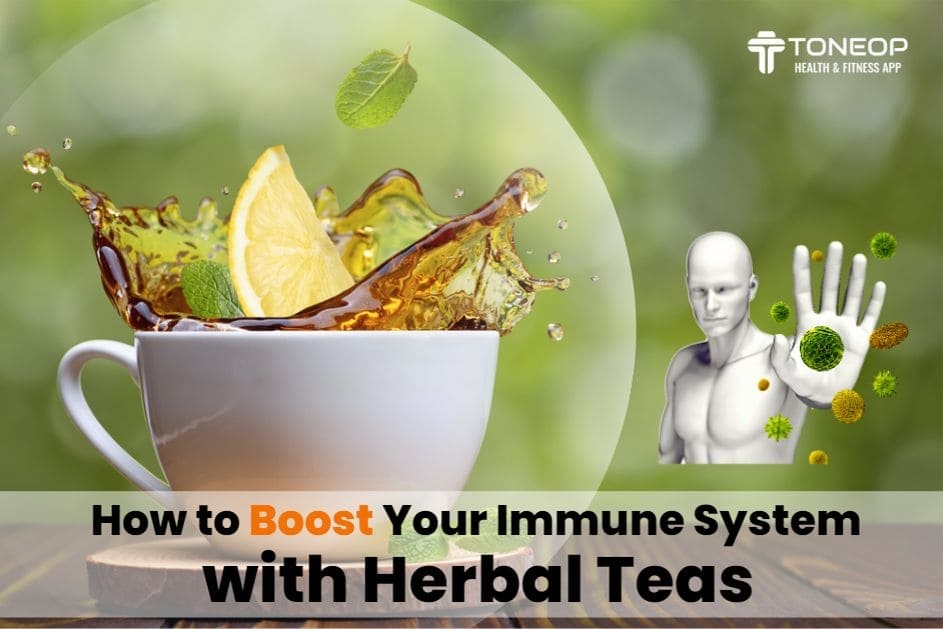 How To Boost Your Immune System With Herbal Teas?