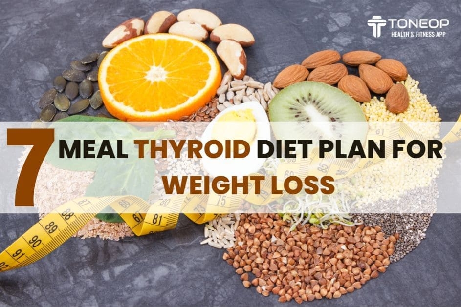 7 Course Healthy Thyroid Diet Plan For Weight Loss