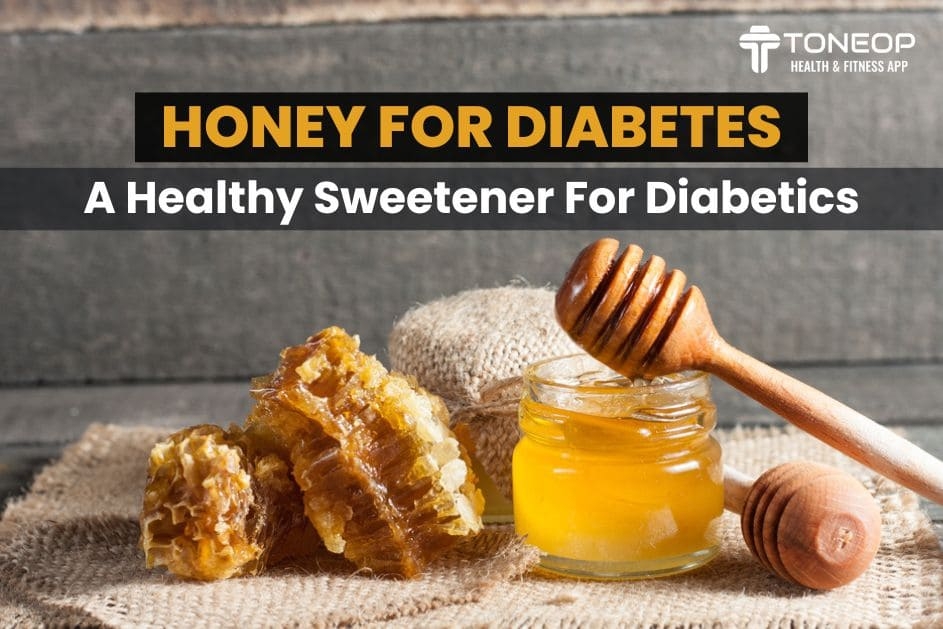 Honey For Diabetes: A Healthy Sweetener For Diabetics