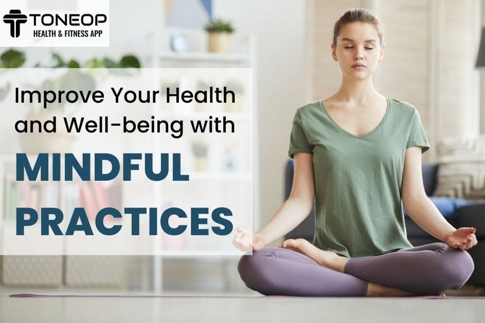 Improve Your Health And Well-being With Mindfulness Practices