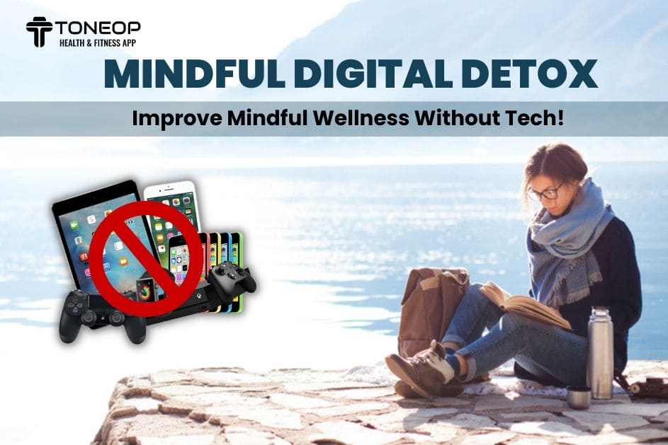 Mindful Digital Detox: Improve Mindful Wellness Without Tech!