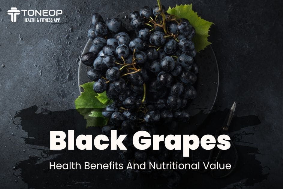 Black Grapes: 5 Health Benefits And Nutritional Value