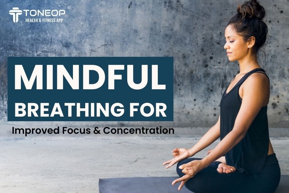 Mindful Breathing For Improved Focus And Concentration