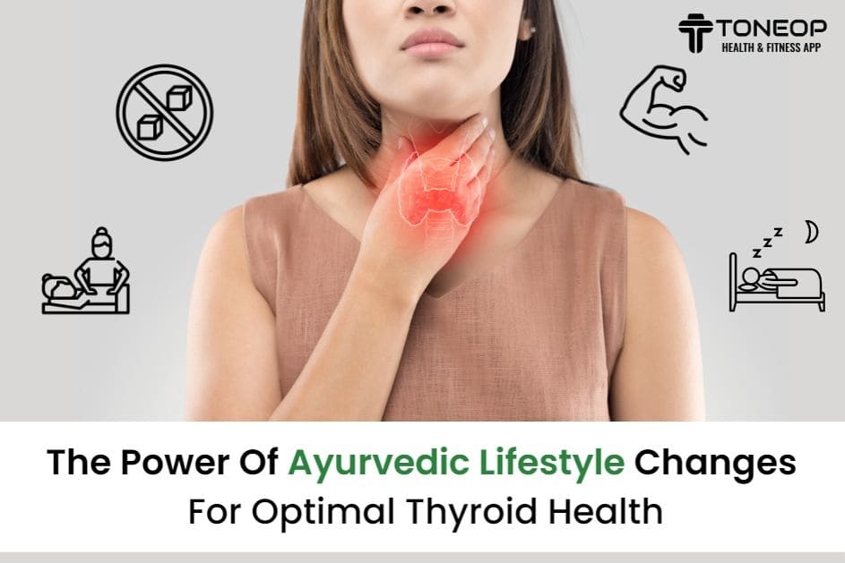 The Power Of Ayurvedic Lifestyle Changes For Optimal Thyroid Health