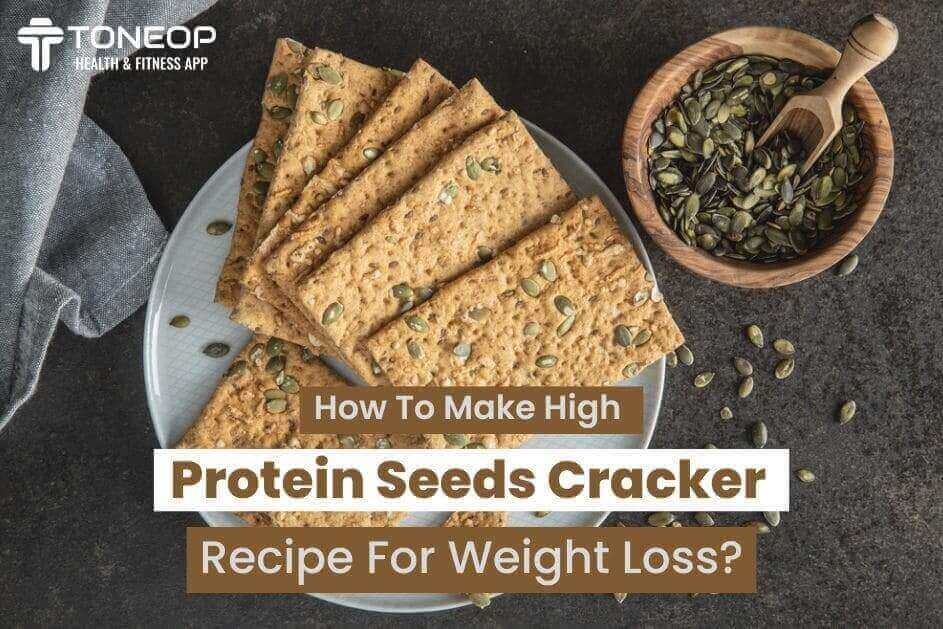 How To Make High Protein Seeds Cracker Recipe For Weight Loss?