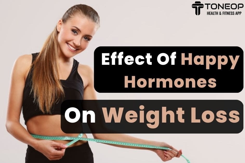Effect Of Happy Hormones On Weight Loss: The Link & Insights